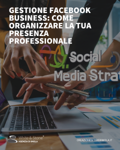 Gestione Facebook Business: Ottimizzazione, Contenuti Coinvolgenti e Analisi Strategica