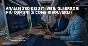 Analisi SEO siti: Ottimizzazione, Strategie e Errori da Evitare