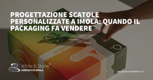 Progettazione Scatole a Imola: Il Ruolo Strategico del Packaging