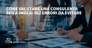 Consulenti SEO Imola: Errori da evitare e strategie vincenti