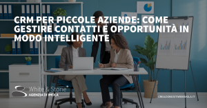 CRM per Piccole Aziende: Vantaggi, Implementazione e Suggerimenti