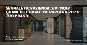 Segnaletica Aziendale Imola: Vantaggi, Coerenza Visiva e Successo per il Tuo Brand