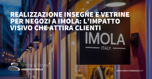 Realizzazione Insegne e Vetrine per Negozi a Imola: L’Impatto Visivo che Attira Clienti