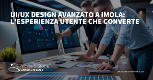 UI/UX Design Avanzato a Imola: L'Elemento Chiave per il Successo Online