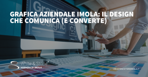 Grafica aziendale Imola: il potere del design per distinguersi sul mercato