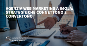 Agenzia Web Marketing a Imola: Strategie Personalizzate per il Successo Online